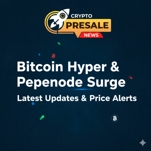 Crypto Presale News: Bitcoin Hyper & Pepenode Surge - Latest Updates & Price Alerts