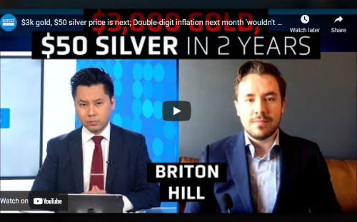 $3k gold, $50 silver price is next; Double-digit inflation next month 'wouldn't surprise me' - Briton Hill