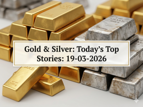 Gold & Silver: Today's Top Stories 19-03-2026