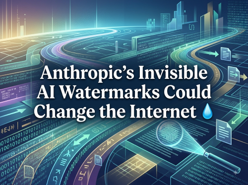 Anthropic's Invisible AI Watermarks Could Change the Internet