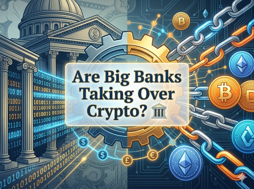Are Big Banks Taking Over Crypto?