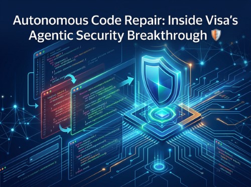 Autonomous Code Repair: Inside Visa's Agentic Security Breakthrough