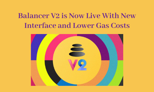 Balancer V2 is Now Live With New Interface and Lower Gas Costs
