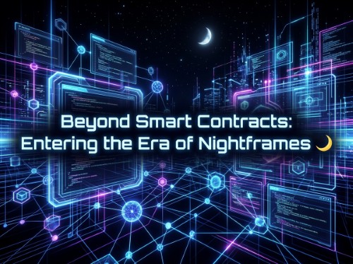 Beyond Smart Contracts: Entering the Era of Nightframes