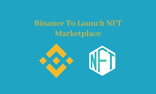 Binance To Launch NFT Marketplace