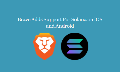Brave Adds Support For Solana on iOS and Android