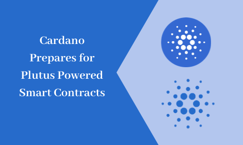 Cardano Prepares for Plutus Powered Smart Contracts