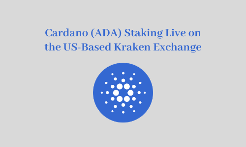 Cardano (ADA) Staking Live on the US-Based Kraken Exchange