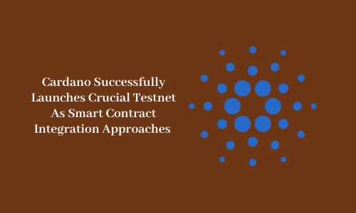 Cardano Successfully Launches Crucial Testnet As Smart Contract Integration Approaches