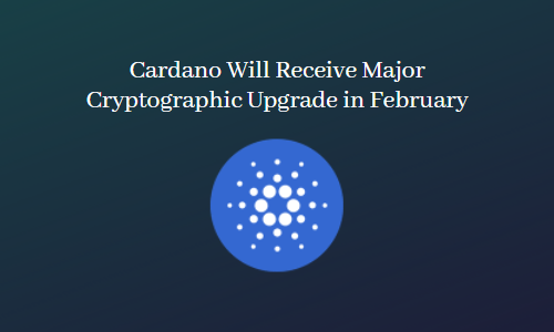 Cardano Will Receive Major Cryptographic Upgrade in February