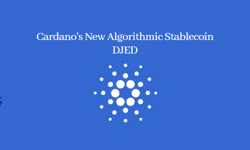 Cardano's New Algorithmic Stablecoin DJED
