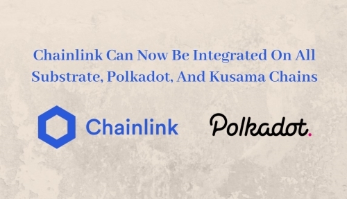 Chainlink Can Now Be Integrated On All Substrate, Polkadot, And Kusama Chains
