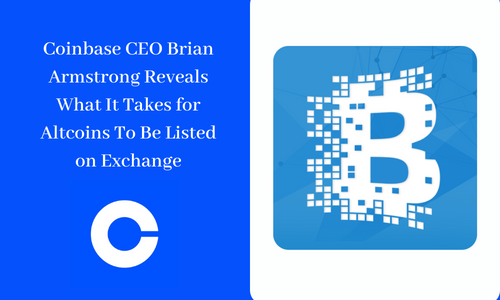 Coinbase CEO Brian Armstrong Reveals What It Takes for Altcoins To Be Listed on Exchange