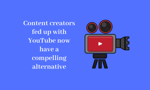 Content creators fed up with YouTube now have a compelling alternative