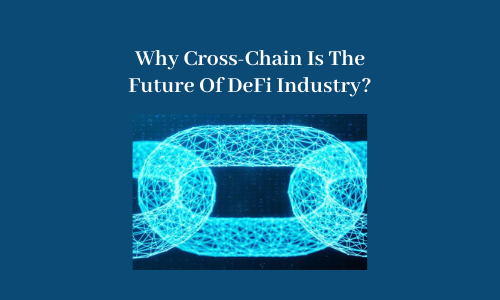 Why Cross-Chain Is The Future Of DeFi Industry?