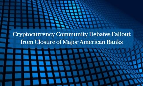 Cryptocurrency Community Debates Fallout from Closure of Major American Banks