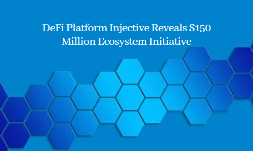 DeFi Platform Injective Reveals $150 Million Ecosystem Initiative