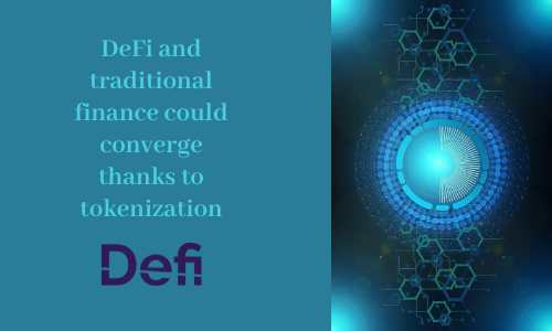 DeFi and traditional finance could converge thanks to tokenization