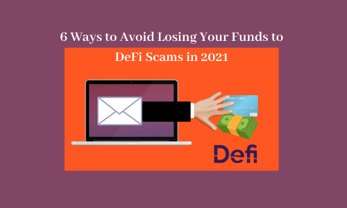 6 Ways to Avoid Losing Your Funds to DeFi Scams in 2021