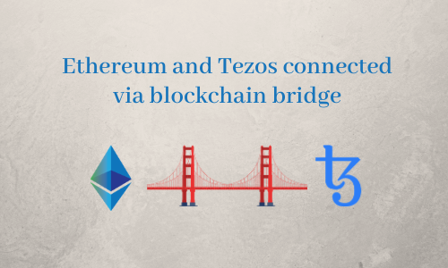Ethereum and Tezos connected via blockchain bridge