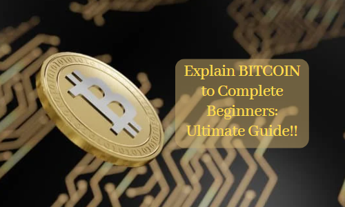 Explain BITCOIN to Complete Beginners: Ultimate Guide!