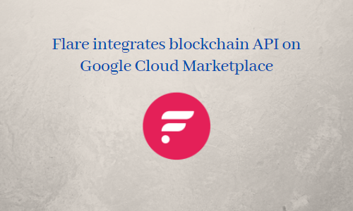 Flare integrates blockchain API on Google Cloud Marketplace