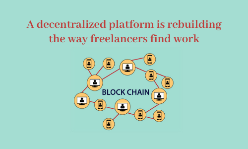 A decentralized platform is rebuilding the way freelancers find work