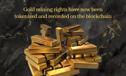 Gold mining rights have now been tokenized and recorded on the blockchain