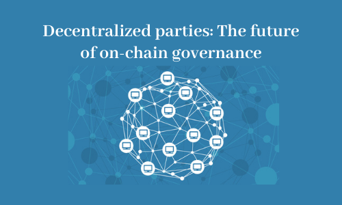 Decentralized parties: The future of on-chain governance
