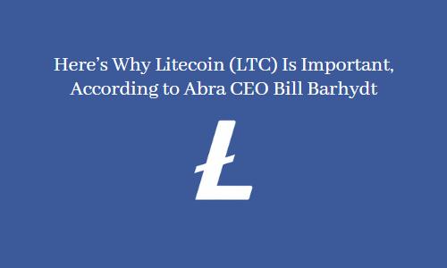 Here's Why Litecoin Is Important, According to Abra CEO Bill Barhydt