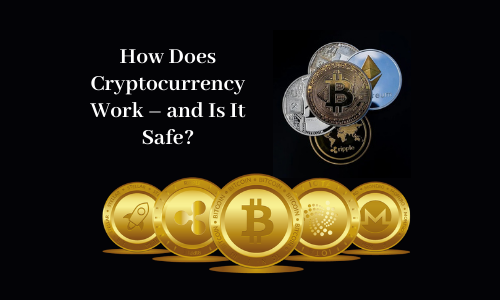 How Does Cryptocurrency Work – and Is It Safe?