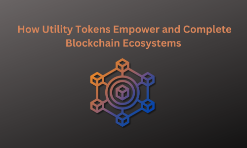 How Utility Tokens Empower and Complete Blockchain Ecosystems