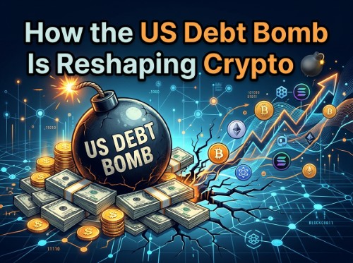 How the US Debt Bomb Is Reshaping Crypto