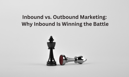 Inbound vs. Outbound Marketing: Why Inbound Is Winning the Battle