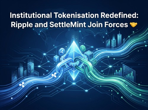 Institutional Tokenisation Redefined: Ripple and SettleMint Join Forces