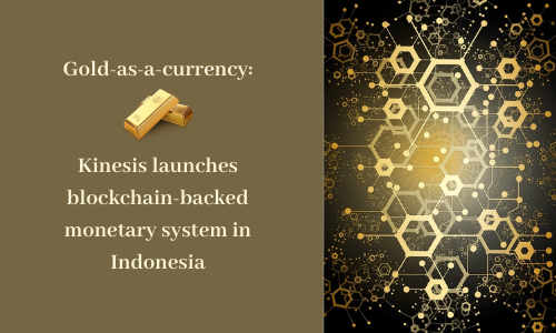 Gold-as-a-currency: Kinesis launches government-backed monetary system in Indonesia