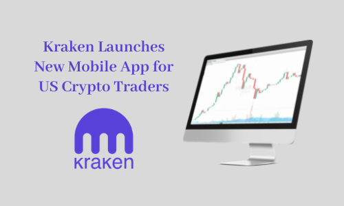 Kraken Launches New Mobile App for US Crypto Traders