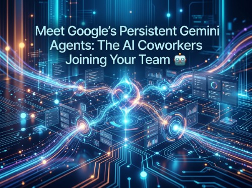 Meet Google's Persistent Gemini Agents: The AI Coworkers Joining Your Team