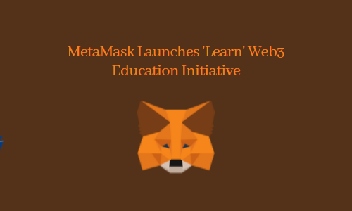 MetaMask Launches 'Learn' Web3 Education Initiative