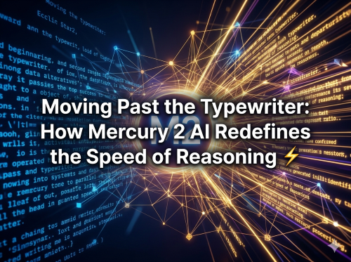 Moving Past the Typewriter: How Mercury 2 AI Redefines the Speed of Reasoning