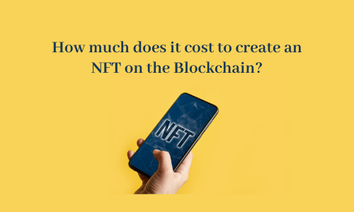 How much does it cost to create an NFT on the Blockchain?