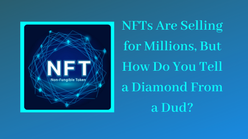 NFTs Are Selling for Millions, But How Do You Tell a Diamond From a Dud?