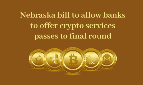 Nebraska bill to allow banks to offer crypto services passes to final round