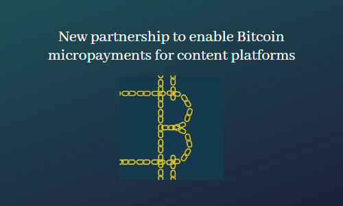 New partnership to enable Bitcoin micropayments for content platforms