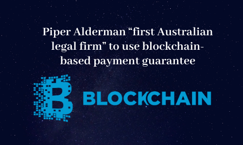 Piper Alderman “first Australian legal firm” to use blockchain-based payment guarantee