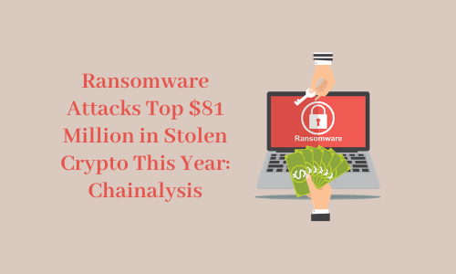 Ransomware Attacks Top $81 Million in Stolen Crypto This Year: Chainalysis