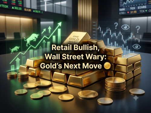 Retail Bullish, Wall Street Wary: Gold's Next Move