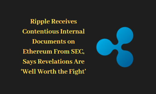Ripple Receives Contentious Internal Documents on Ethereum From SEC, Says Revelations Are ‘Well Worth the Fight'