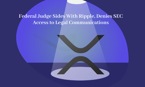 Federal Judge Sides With Ripple, Denies SEC Access to Legal Communications