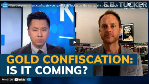 Can the government confiscate your gold? E.B. Tucker on 'the war against your wealth'
